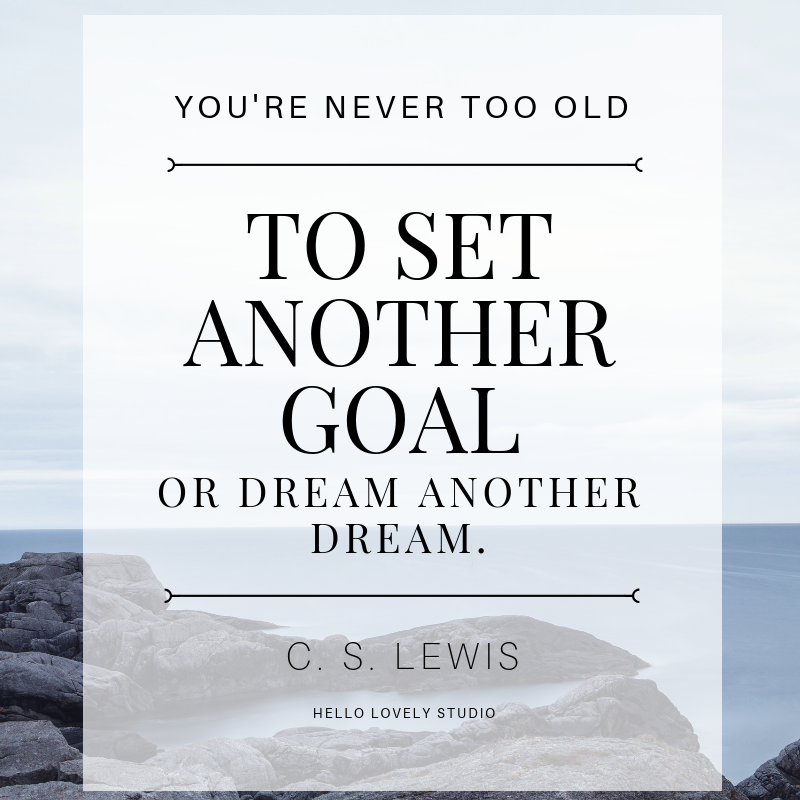 C. S. Lewis quote.YOUR'RE NEVER TOO OLD TO SET ANOTHER GOAL OR DREAM ANOTHER DREAM. #quote #inspiringquote #cslewis #goals #dreams