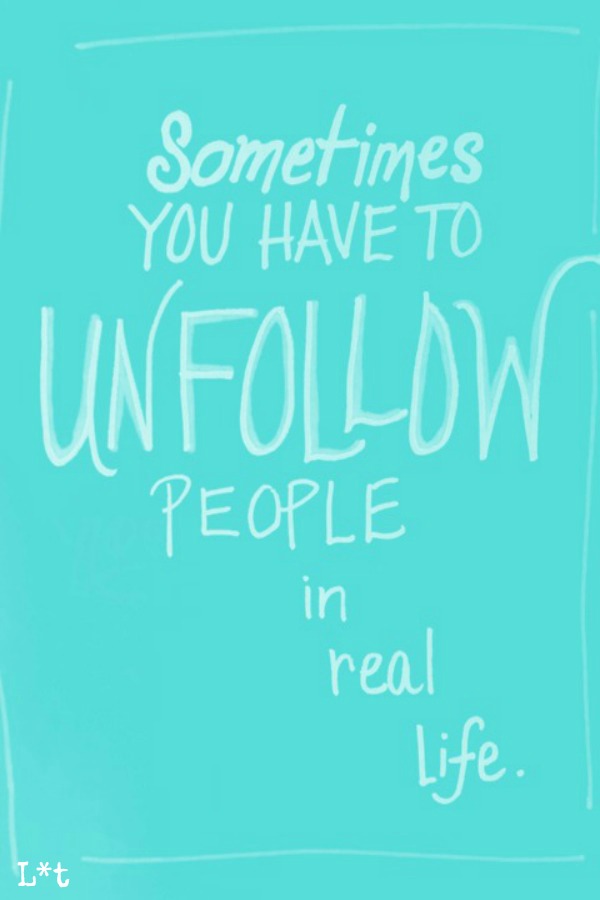 Sometimes you have to unfollow people in real life. #quote #inspiringquote #encouragement #socialmedia #tiffanyblue