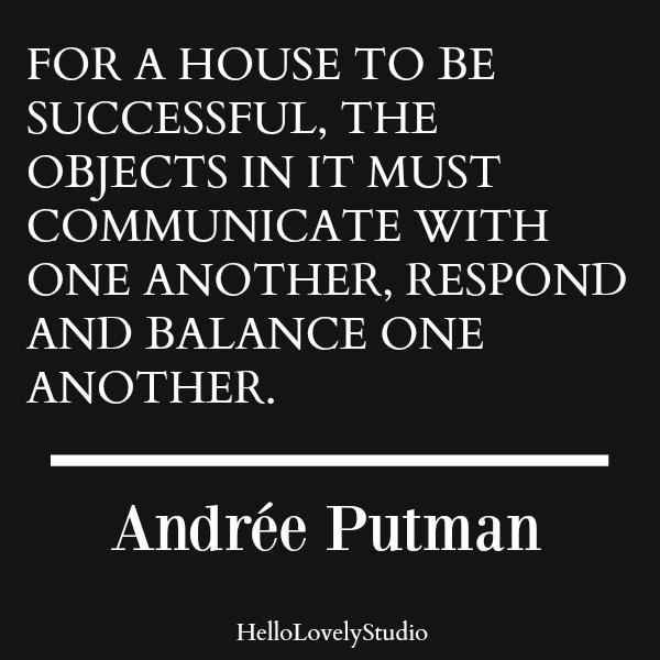 Inspiring quote from desinger Andree Putman. For a house to be successful, the objects in it must communicate with one another, respond and balance one another. #inspiringquote #interiordesignquote #interiordesigner #andreeputman #designquote