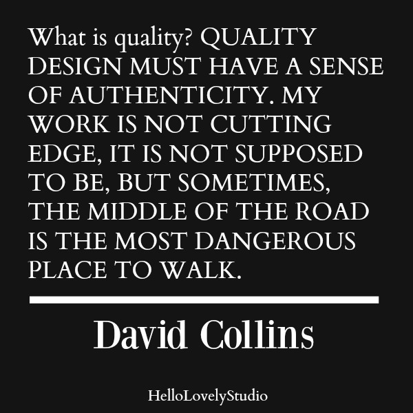 David Collins quote. What is quality? Quality design must have a sense of authenticity...#quote #davidcollins #interiordesigner