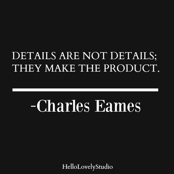 Eames quote. Details are not details; they make the product. #interiordesigner #charleseames #eamesquote #moderndesign #midcenturymodern #designquote