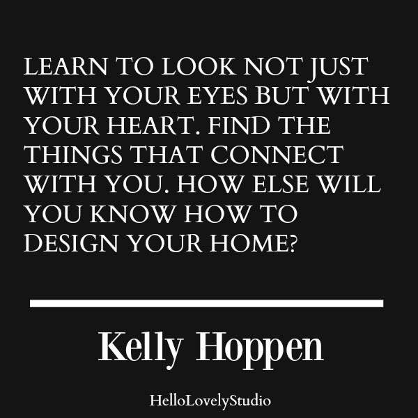 Kelly Hoppen quote. Learn to look not just with your eyes but with your heart. #kellyhoppen #quote #interiordesign #designquote