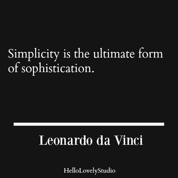 Simplicity quote. Simplicity is the ultimate form of sophistication. Leonardo da Vinci. #davinci #simplicity #quote #sophistication #interiordesign