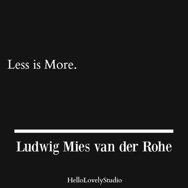 Mies van der Rohe. Less is more. #design #quote