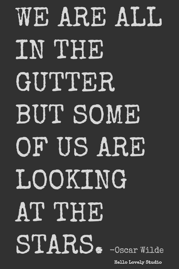 Oscar Wilde quote: we are all in the gutter but some of us are looking at the stars. #hellolovelystudio #oscarwilde