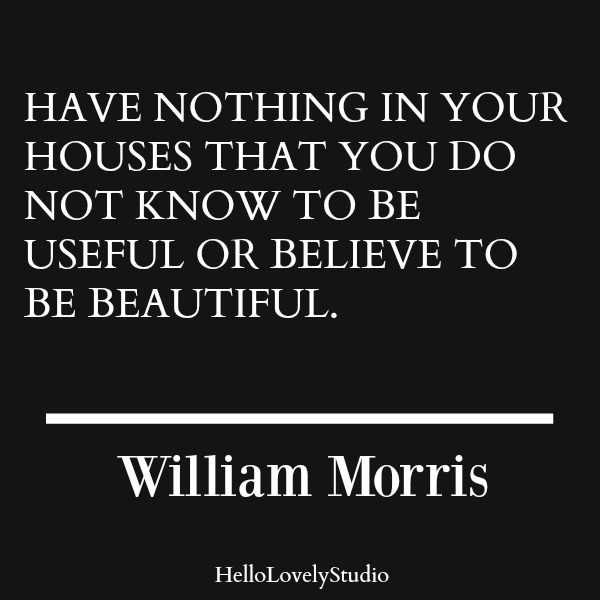 Inspirational quote from William Morris about design and houses on Hello Lovely Studio.