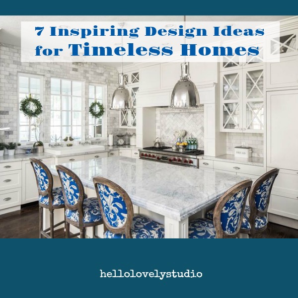 7 Inspiring Design Ideas for Timeless Homes. #hellolovelystudio #thefoxgroup #timelessdesign #interiordesignideas #decoratingideas