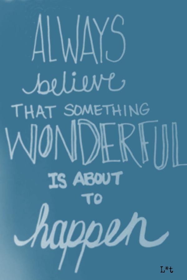 Encouragement quote by L*t on Hello Lovely Studio. Always believe that something wonderful is about to happen. #encouragement #inspiringquote #hope #hellolovelystudio #L*t
