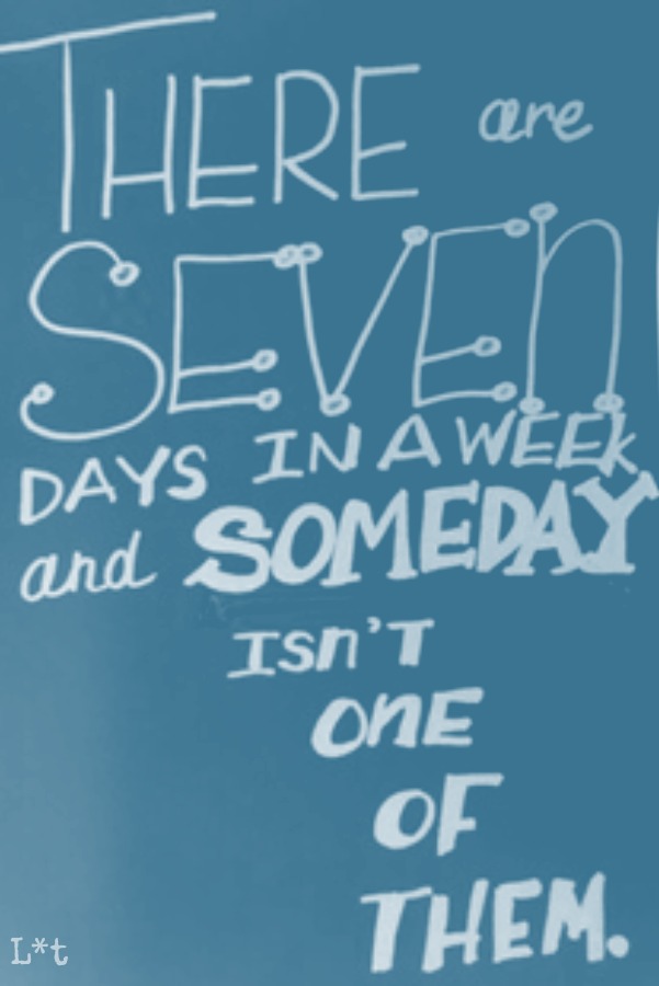 Encouragement quote by L*t on Hello Lovely Studio. There are seven days in a week and someday isn't one of them. #encouragement #inspiringquote #perseverance #hellolovelystudio #L*t #personalgrowth