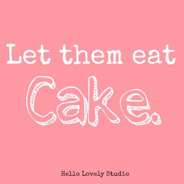 Let them eat cake quote. Pink graphic by Hello Lovely Studio. #quote #marieantoinette #letthemeatcake #cakelover #hellolovelystudio #baking