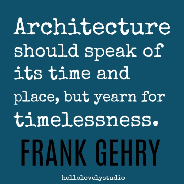 Frank Gehry quote about architecture and timeless design: Architecture should speak of its time and place, but yearn for timelessness. #inspiring;quote #designquotes #timelessdesign #architecturequote