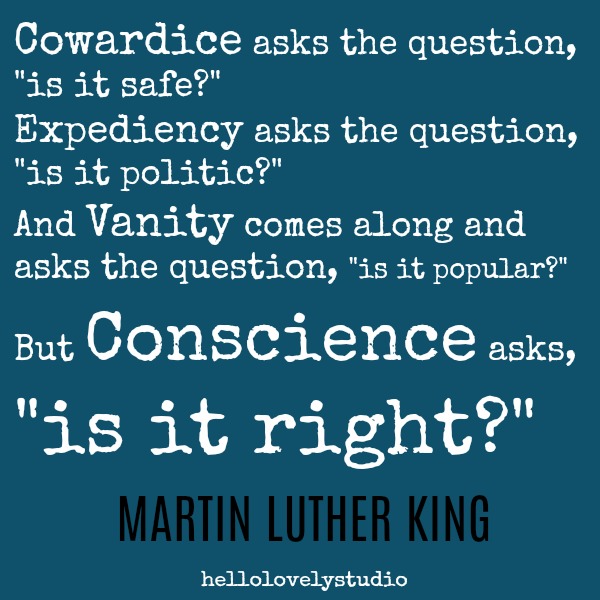 Martin Luther King inspiring quote. Cowardice asks the question...but conscience asks is it right? #inspiringquote #mlk #martinlutherking #timeless