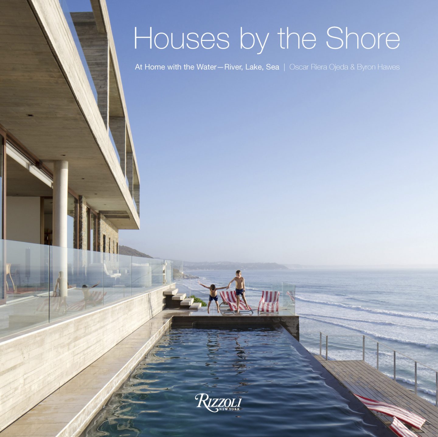 Houses by the Shore: At Home With the Water--River, Lake, Sea (Rizzoli, 2018) by Oscar Riera Ojeda and Byron Hawes.