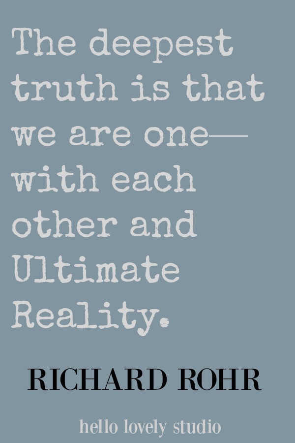 Richard Rohr quote about unity. The deepest truth is that we are one - with each other and Ultimate Reality. #quote #richardrohr #unity #truth #hellolovelystudio #christianity #spirituality