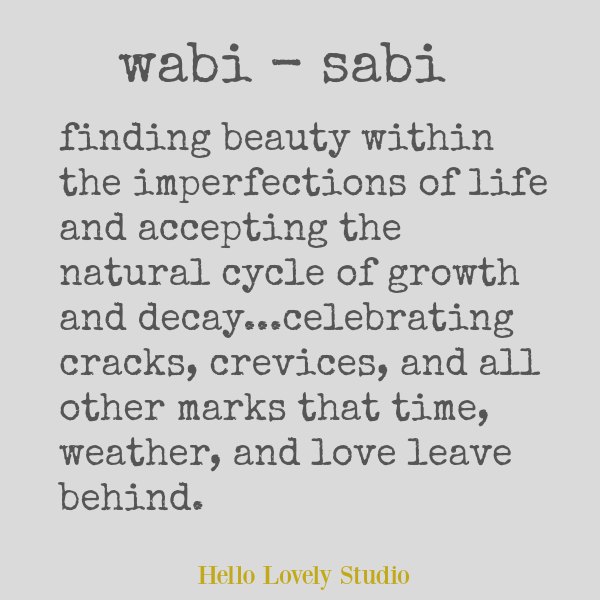 Wabi sabi quote on Hello Lovely. Finding beauty within the imperfections of life and accepting the natural cycle of growth and decay..celebrating cracks, crevices and all other marks that time, weather, and love leave behind. #wabisabi #forartists #quote #slowliving #spirituality #japanse