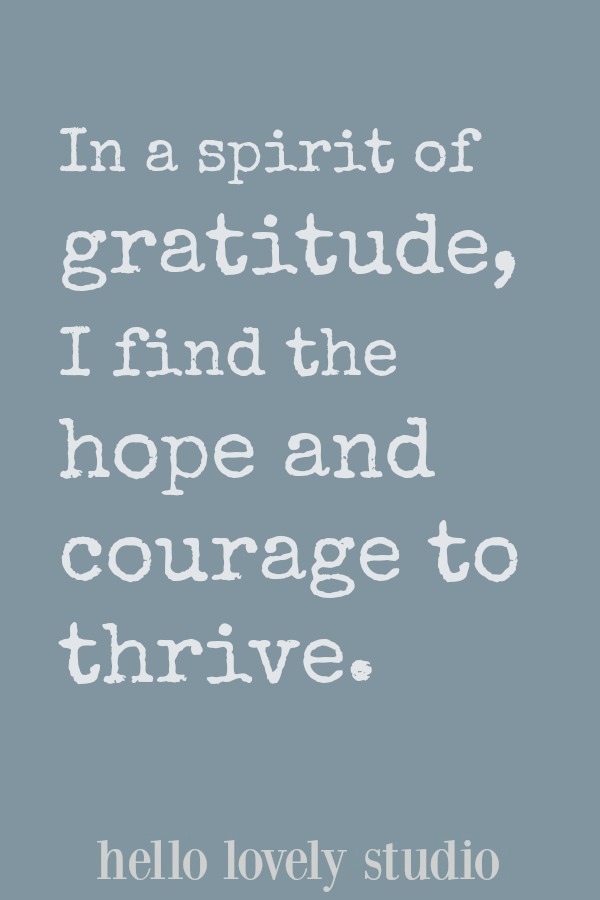 Healing affirmation. In a spirit of gratitude, I find hope and courage to thrive. A healing affirmation from Hello Lovely Studio. #hellolovelystudio #healing #affirmation #quote #encouragement #spirituality #christianity #faith