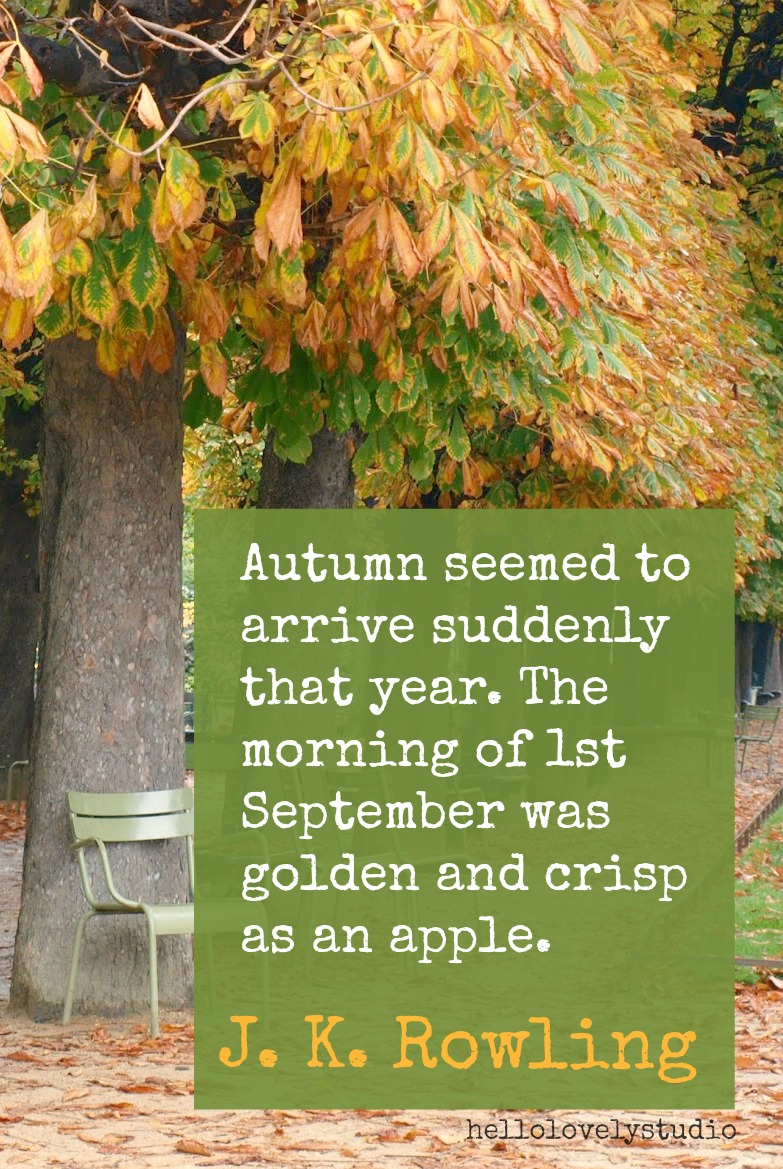 AUTUMN SEEMEDTO ARRIVE SUDDENLY THAT YEAR. THE MORNING OF 1ST SEPTEMBER WAS GOLDEN AND CRISP AS AN APPLE. J. K. Rowling. Photo: Hello Lovely Studio. #hellolovelystudio #fallquote #quote #jkrowling #fallinspiration #fallsaying