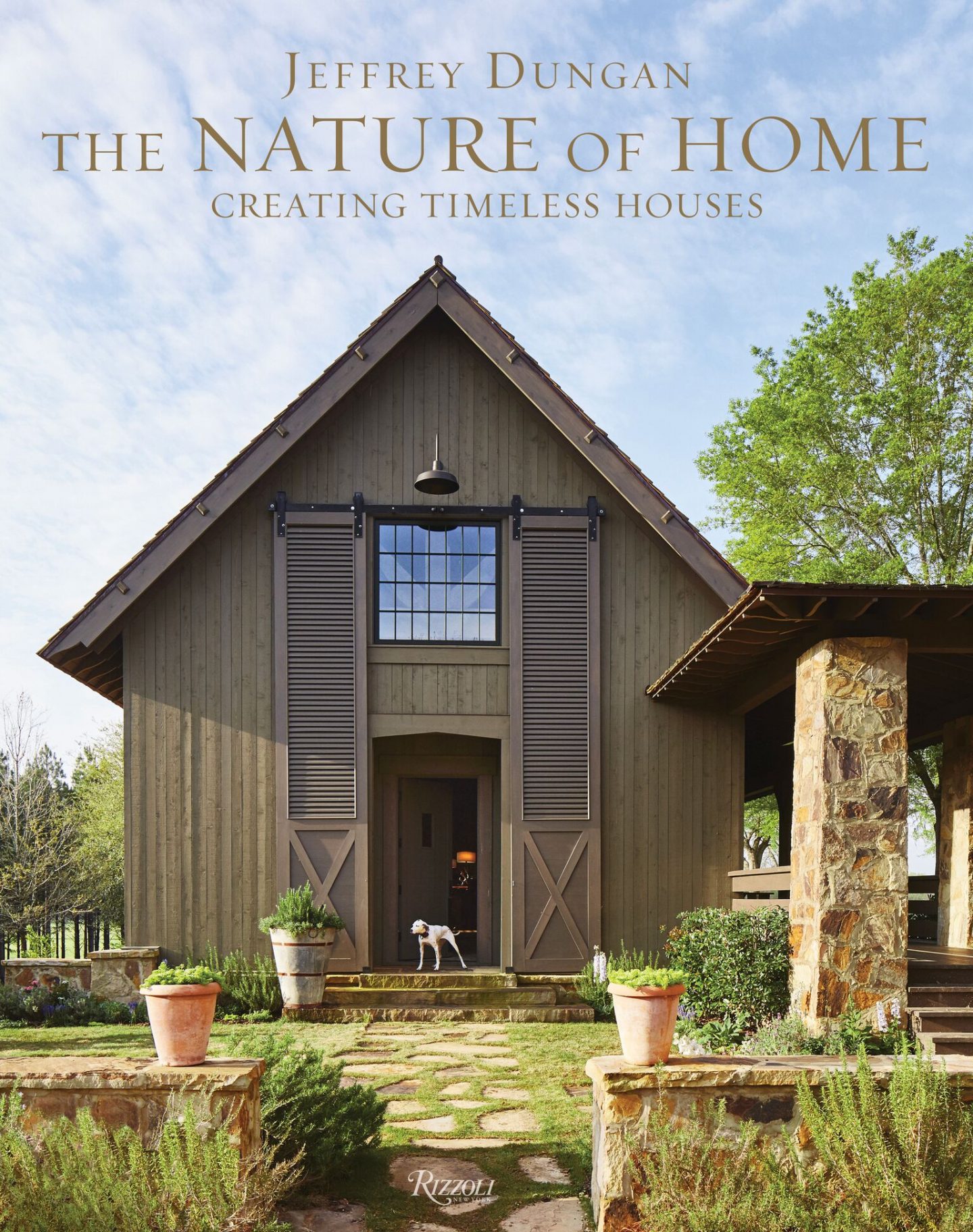 Jeffrey Dungan The Nature of Home: Creating Timeless Houses.