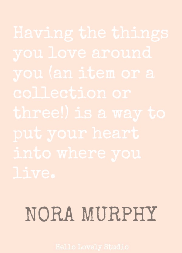 Nora Murphy quote about collections. #noramurphy #quote #collections #countryliving