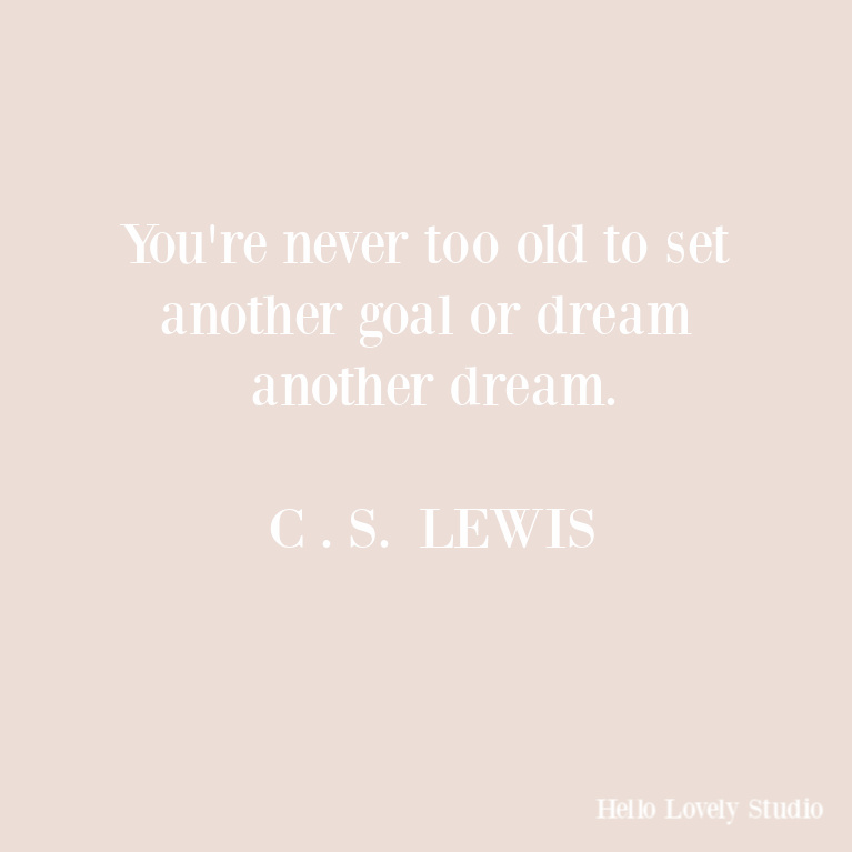 C. S. Lewis quote about dreams and goals and age. #hellolovelystudio #quotes #inspirationalquotes #cslewis #encouragement