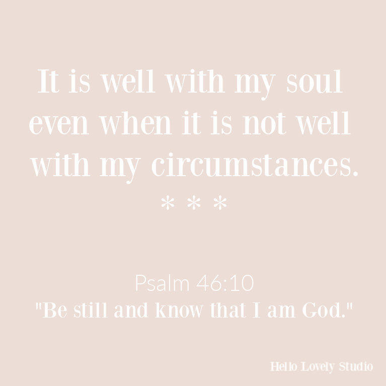Faith quote: It is well with my soul even when it is not well with my circumstances - Hello Lovely Studio. #quotes #faithquotes #psalm36 #soulquotes