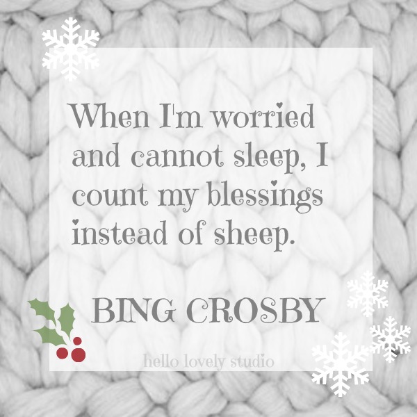 Bing Crosby quote. When I'mworried and cannot sleep, I count my blessings instead of sheep. #hellolovelystudio #christmas #quote #bingcrosby