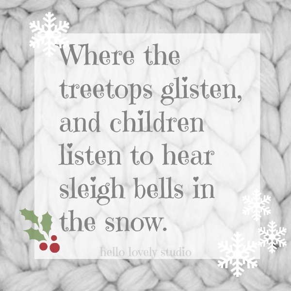 White Christmas lyrics. Where the treetops glisten, and children listen to hear sleigh bells in the snow. #hellolovelystudio #christmas #quote #whitechristmas