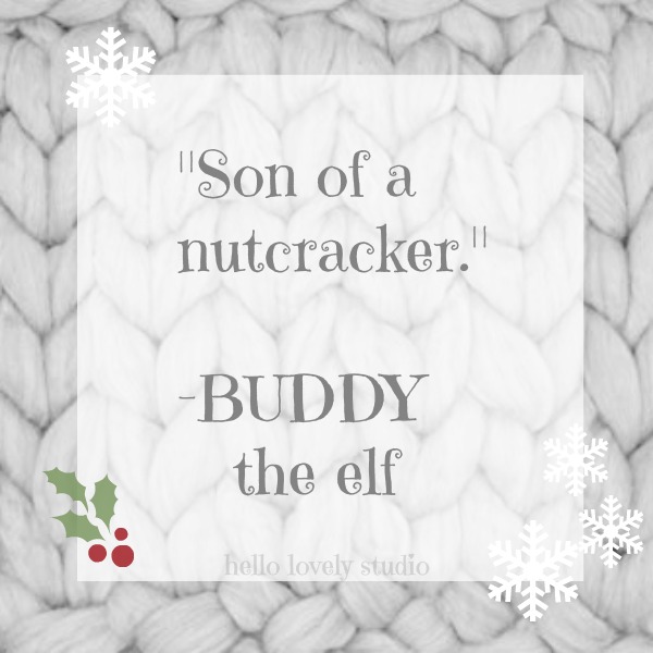 Buddy the elf quote for Christmas. Son of a nutcracker. #hellolovelystudio #christmas #elf #quote