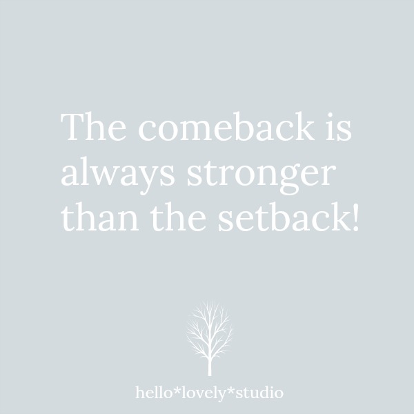 Quote about perseverance and overcoming on Hello Lovely: The comeback is always stronger than the setback. #inspirationalquotes #strugglequotes #hopequotes #selfcare #personalgrowth