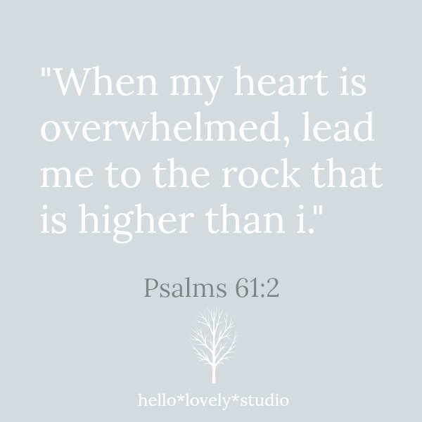 When my heart is overwhelmed, lead me to the rock that is higher than i. Psalms 61:2. Hello Lovely Studio.