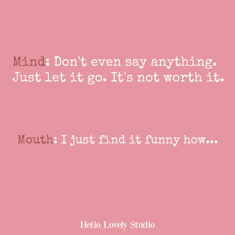 Humor quote about how it's hard to keep your mouth shut - Hello Lovely Studio.