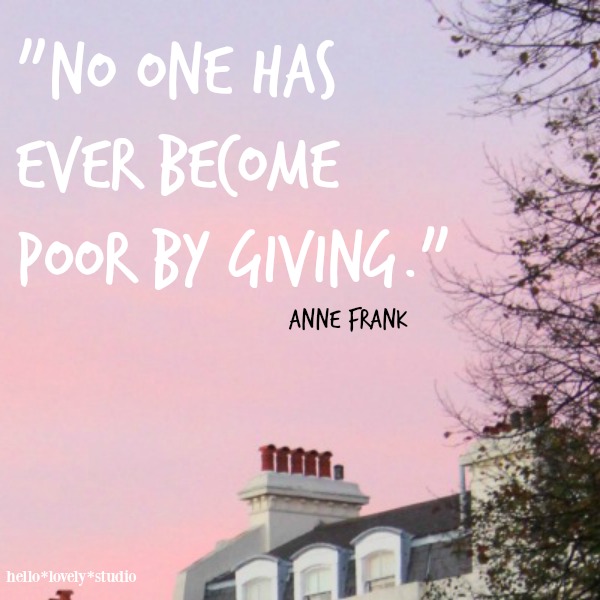 Inspiring quote about giving from Anne Frank. Hello Lovely Studio.