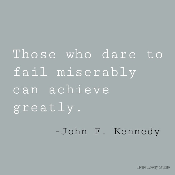 Inspirational quote from JFK: Those who dare to fail miserably...on Hello Lovely Studio. #inspirationalquote #jfk #successquote #encouragementquote