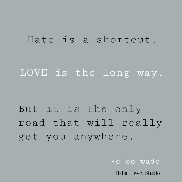 Inspirational quote about love on Hello Lovely Studio. Hate is a shortcut. Love is the long way. #quotes #inspirationalquote #lovequote #cleowade