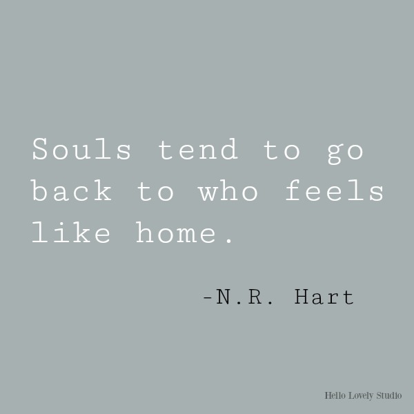 Inspirational quote on Hello Lovely Studio by N. R. Hart: Souls tend to go back to who feels like home. #inspirationalquote