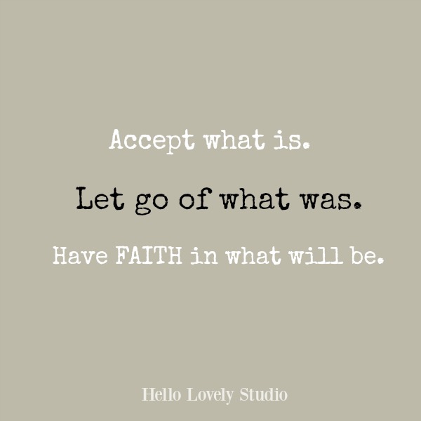 Inspirational quote on Hello Lovely Studio: Accept what is. Let go of what was. Have faith in what will be.