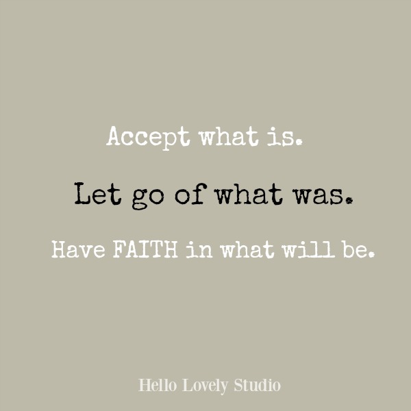 Inspirational quote on Hello Lovely Studio: Accept what is. Let go of what was. Have faith in what will be.