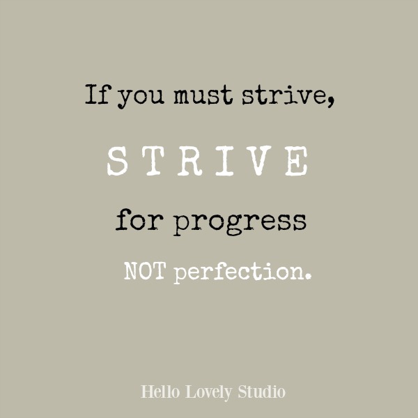 Inspirational quote by Hello Lovely Studio: If you must strive, strive for progress not perfection.