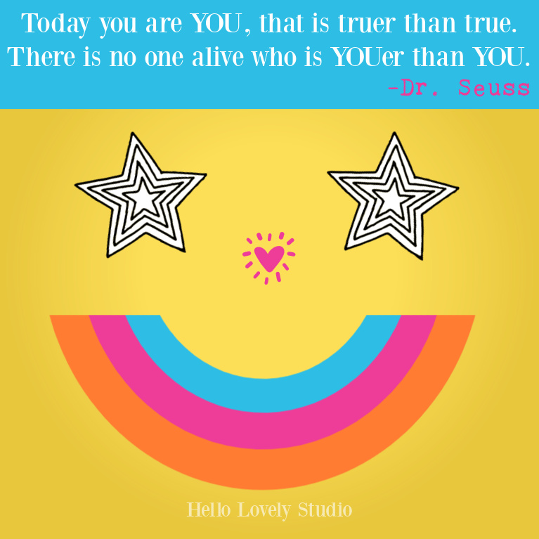 Feel qood Dr. Seuss quote about being unique and YOUer than you! Hello Lovely Studio #drseuss #feelgoodquotes #happyquotes #rainbows