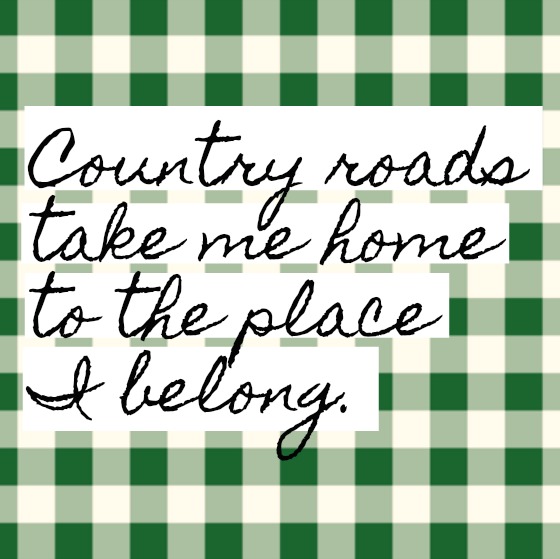 Inspirational quote on Hello Lovely Studio. Country roads take me home.