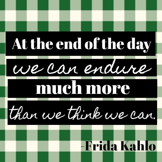 Inspirational quote about strength and endurance on Hello Lovely Studio by Frida Kahlo. At the end of the day we can endure much more than we think we can.