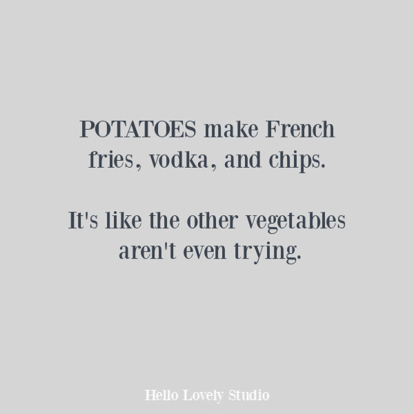 Funny humor quote about potatoes and vegetables on Hello Lovely Studio. #humorquotes #funnyquotes #potatoes #foodquotes