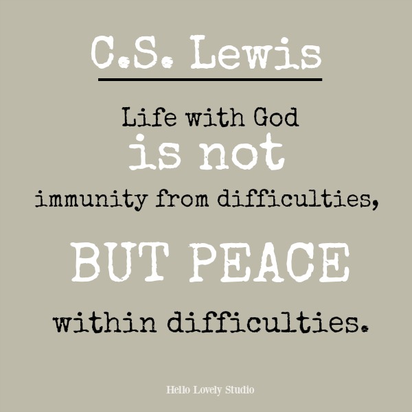 C. S. Lewis inspirational and spiritual quote about peace: Life with God is not immunity from difficulties, but peace within difficulties.