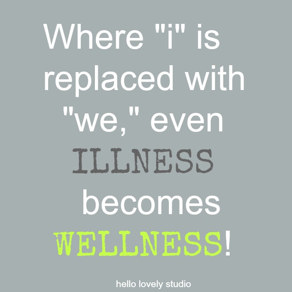 Inspirational quote about relationship: Where "I" is replaced with "we," even illness becomes wellness - Hello Lovely Studio.