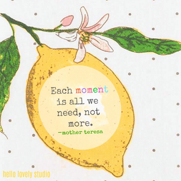 Inspirational quote by Mother Teresa on Hello Lovely Studio: Each moment is all we need, not more.