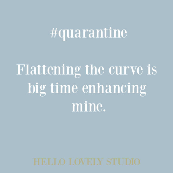 Funny quote and humor about quarantine and social distancing on Hello Lovely Studio. #quarantine #socialdistancing #funnyquote #humor #quarantinememe