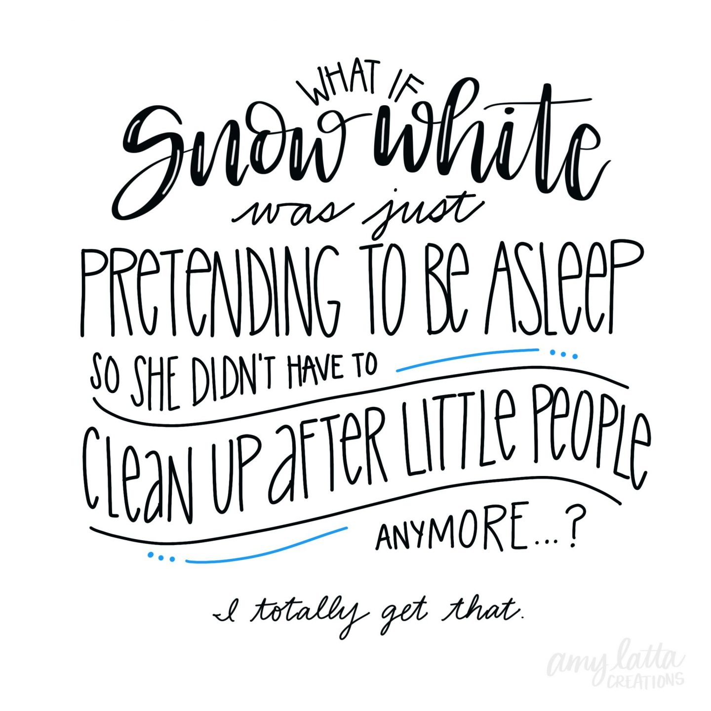 Funny humor quote for moms with handlettering by Amy Latta. #funnyquote #snowwhite #amylatta #momhumor #handlettering #housework