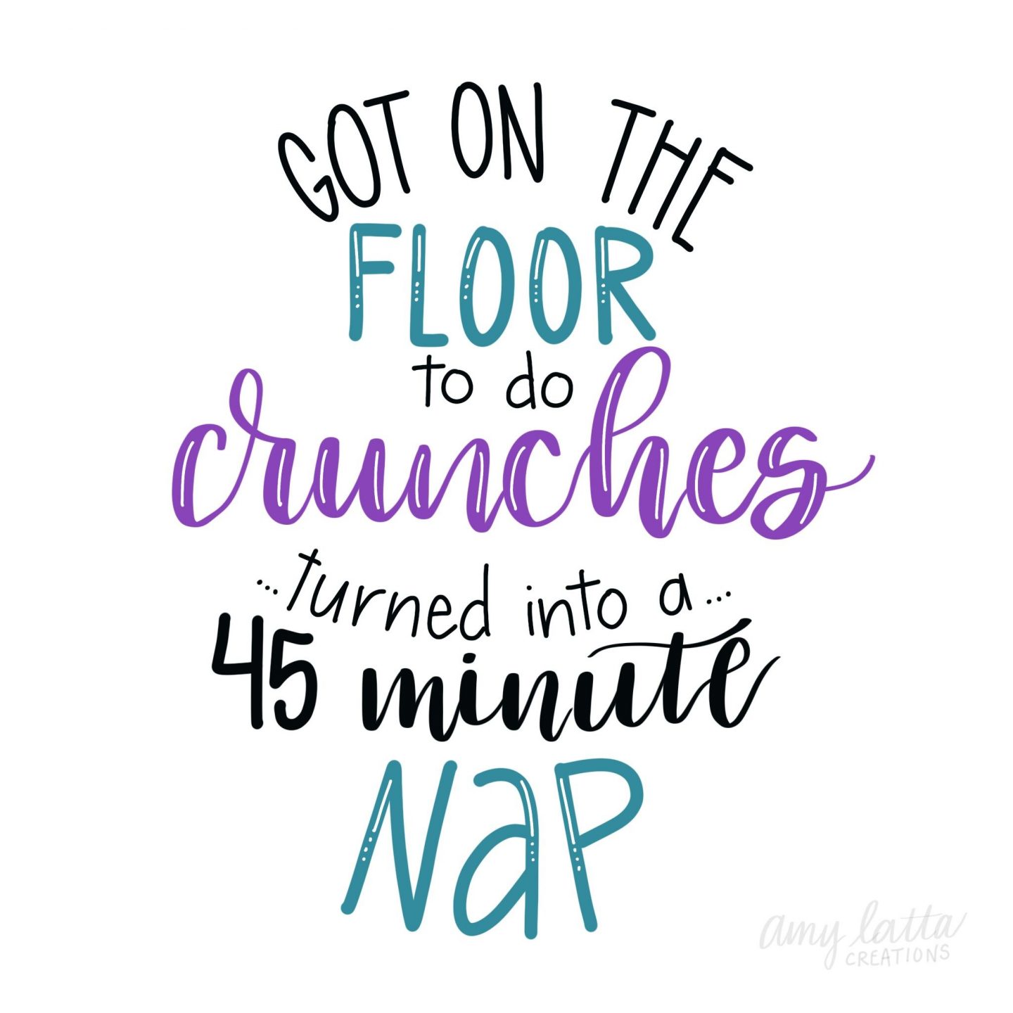 Funny quote about exercise with handlettering by Amy Latta. #funnyquote #humor #exercise #momhumor #handlettering #amylatta