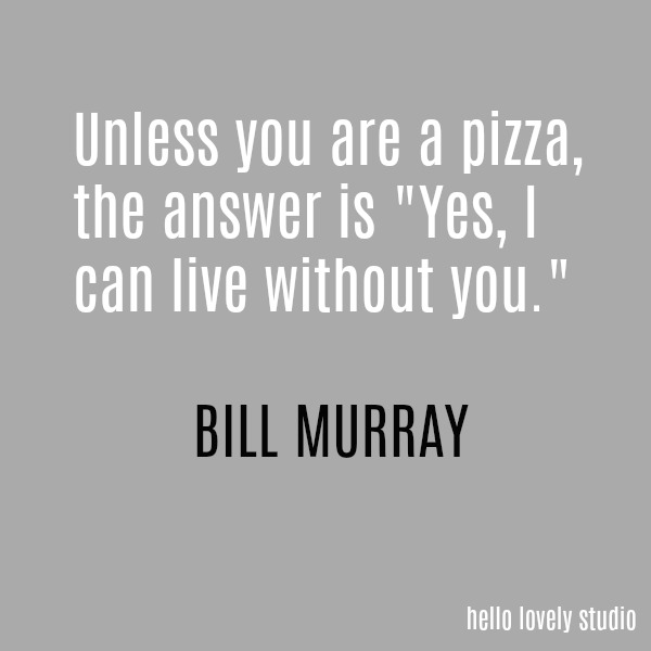 Humorous quote by Bill Murray on a grey ground on Hello Lovely Studio.