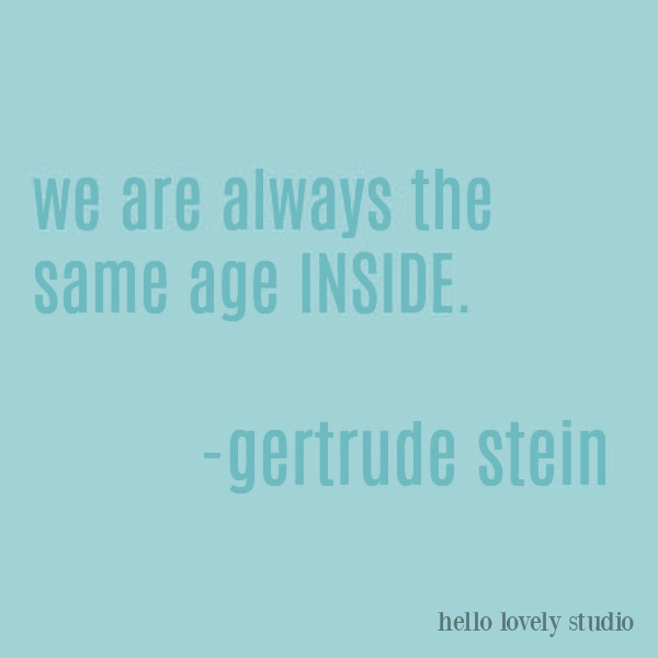 Inspirational quote about aging on Hello Lovely Studio. #quotes #gertrudestein #inspirationalquotes #aging #encouragement